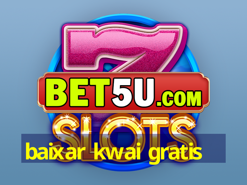 baixar kwai gratis