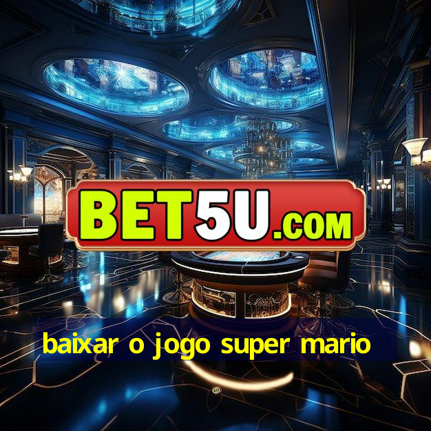 baixar o jogo super mario