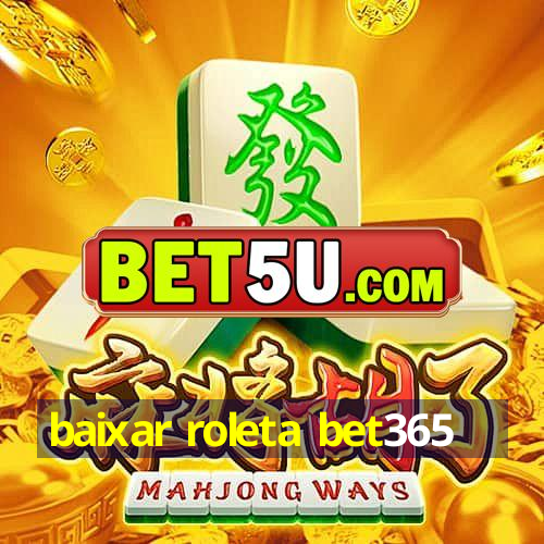 baixar roleta bet365