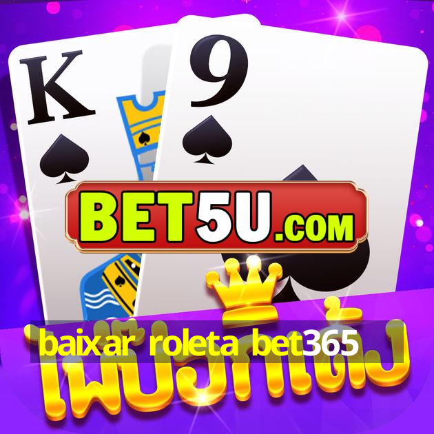 baixar roleta bet365