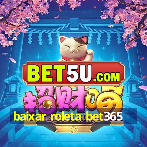 baixar roleta bet365