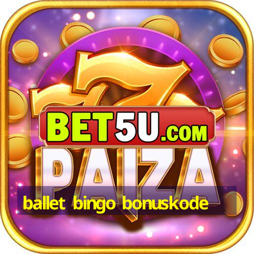 ballet bingo bonuskode