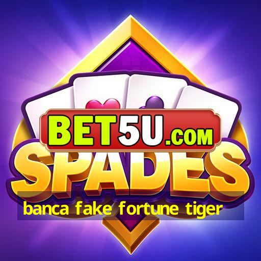 banca fake fortune tiger