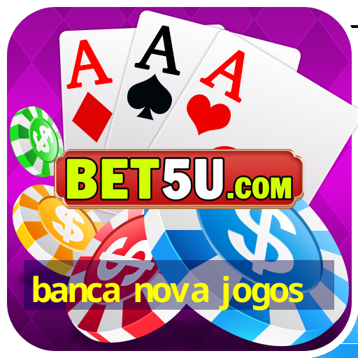 banca nova jogos