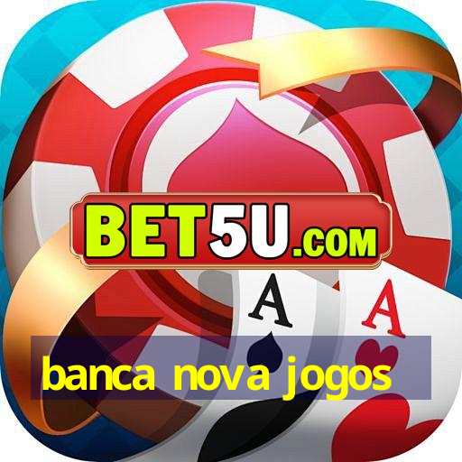 banca nova jogos