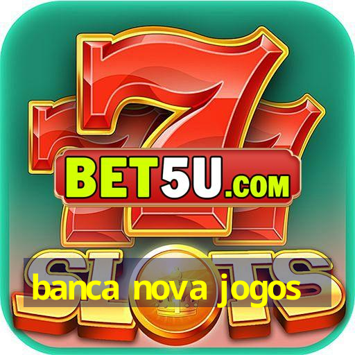 banca nova jogos