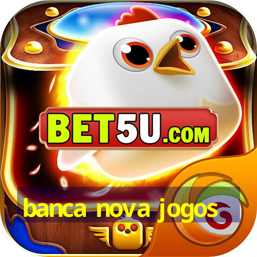 banca nova jogos