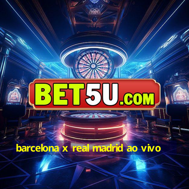 barcelona x real madrid ao vivo