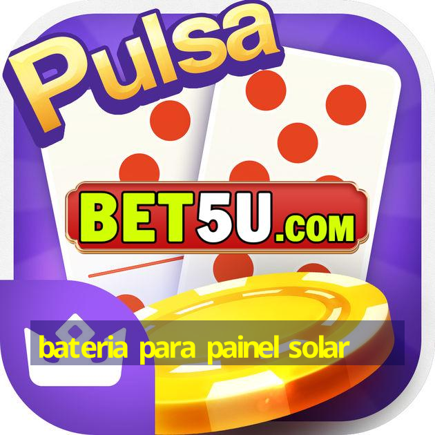 bateria para painel solar