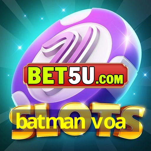 batman voa