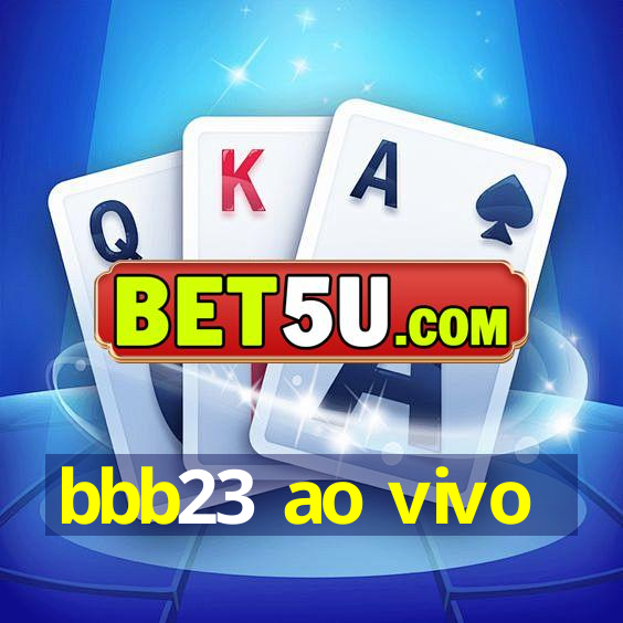 bbb23 ao vivo