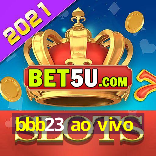 bbb23 ao vivo