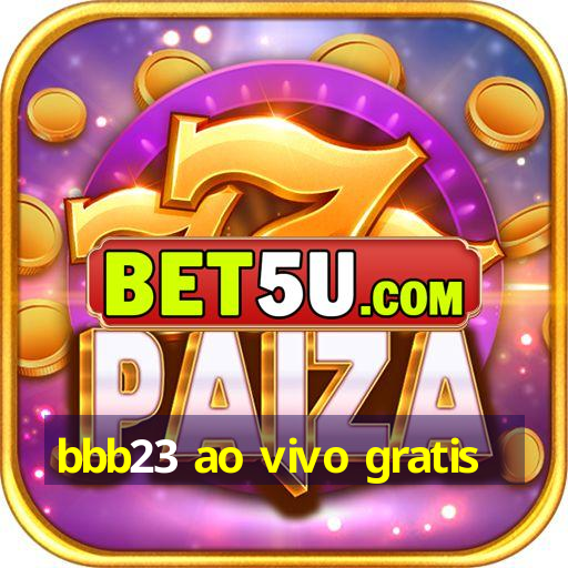 bbb23 ao vivo gratis