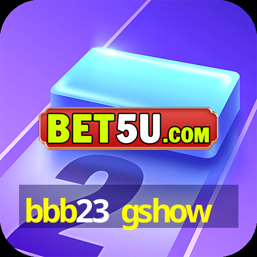 bbb23 gshow