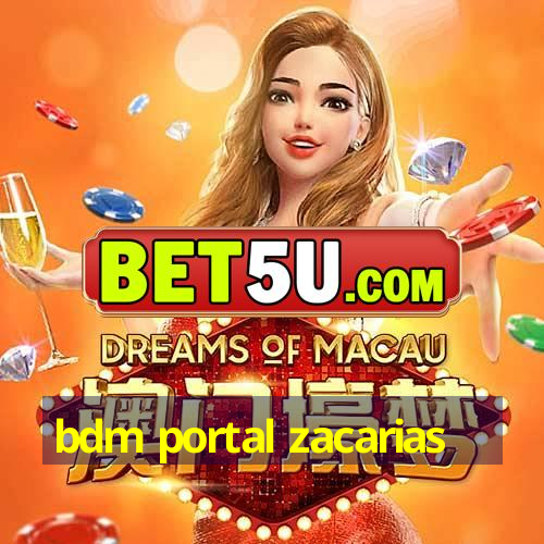 bdm portal zacarias