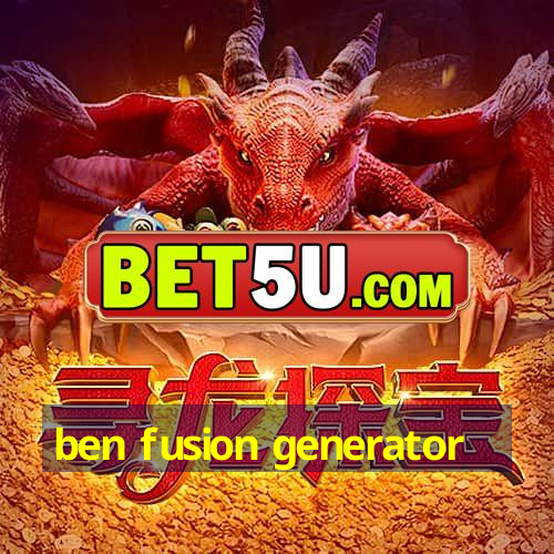 ben fusion generator