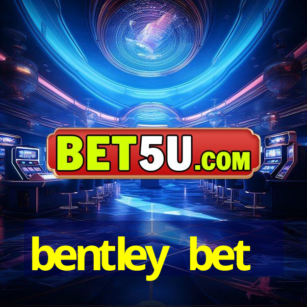 bentley bet