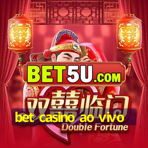 bet casino ao vivo