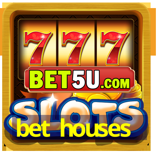 bet houses