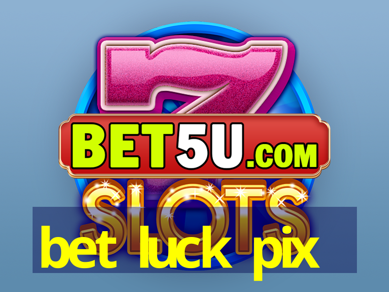 bet luck pix