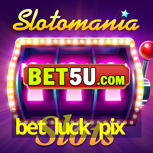 bet luck pix