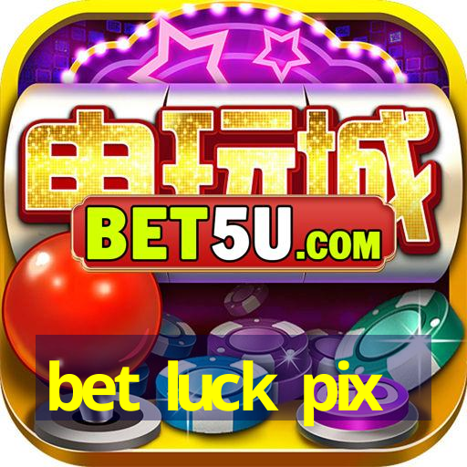 bet luck pix