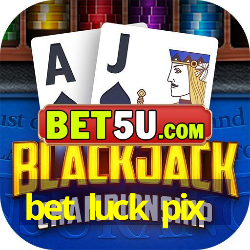 bet luck pix