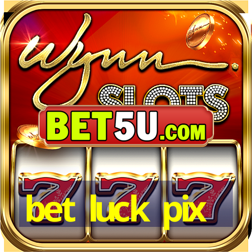 bet luck pix