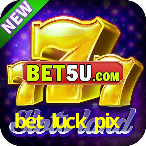 bet luck pix