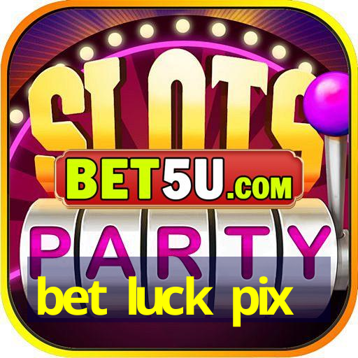 bet luck pix