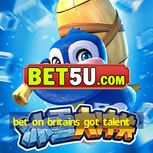 bet on britains got talent