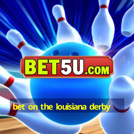 bet on the louisiana derby