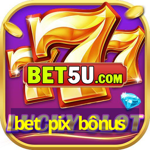 bet pix bônus