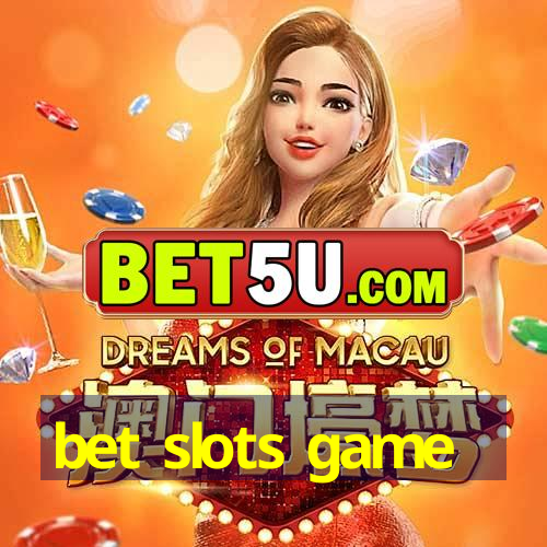 bet slots game