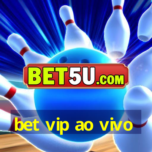 bet vip ao vivo