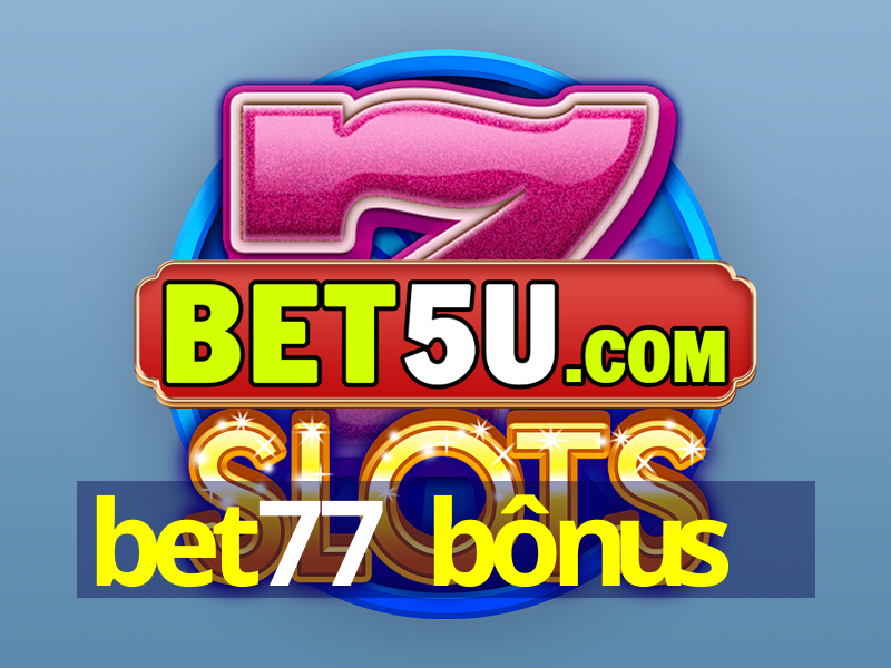 bet77 bônus