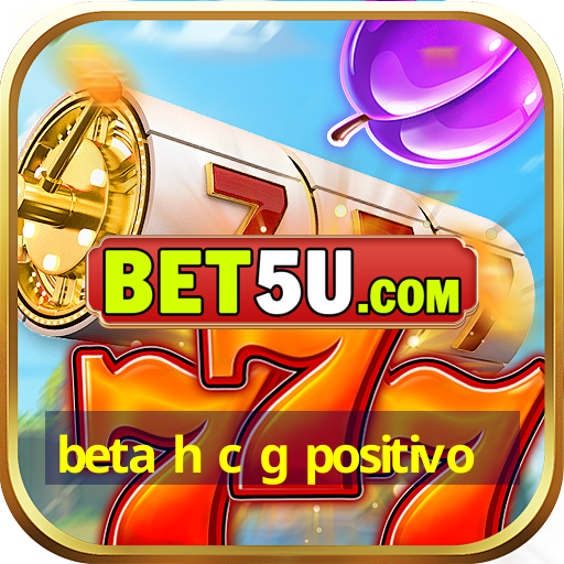 beta h c g positivo