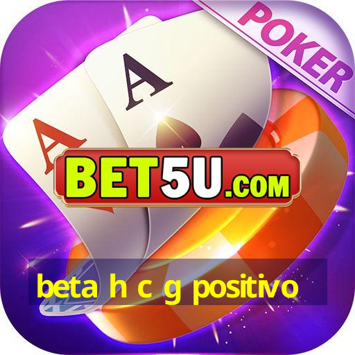 beta h c g positivo