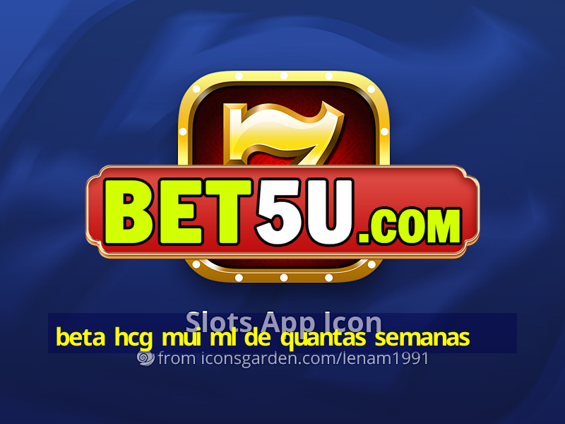 beta hcg mui ml de quantas semanas