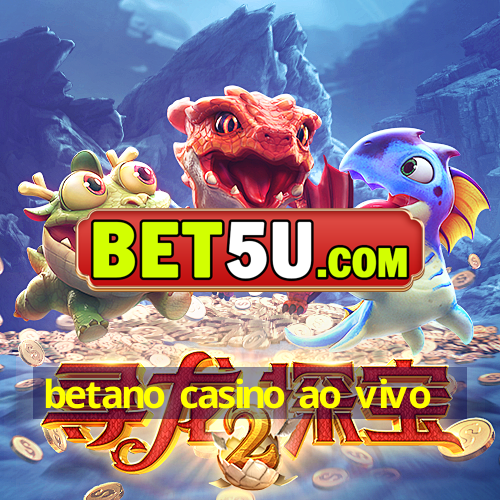 betano casino ao vivo