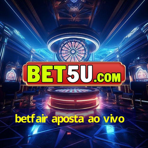 betfair aposta ao vivo