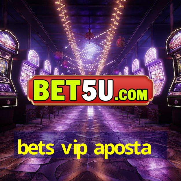 bets vip aposta