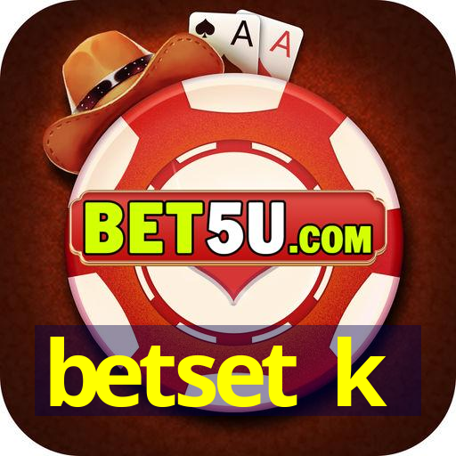 betset k