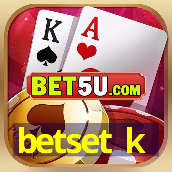 betset k