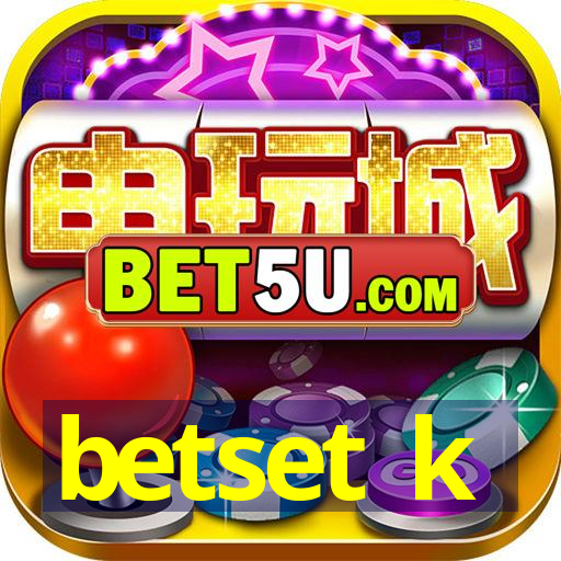 betset k