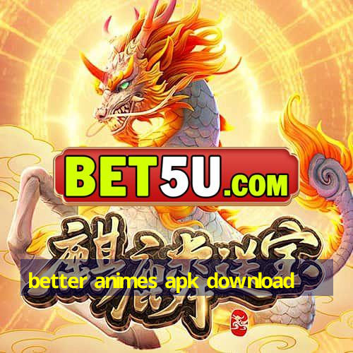 better animes apk download