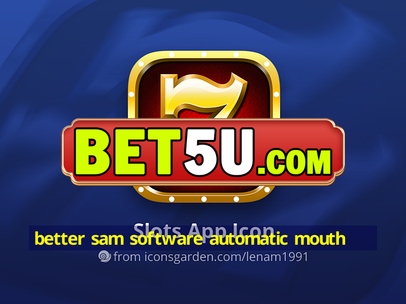 better sam software automatic mouth