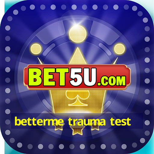 betterme trauma test