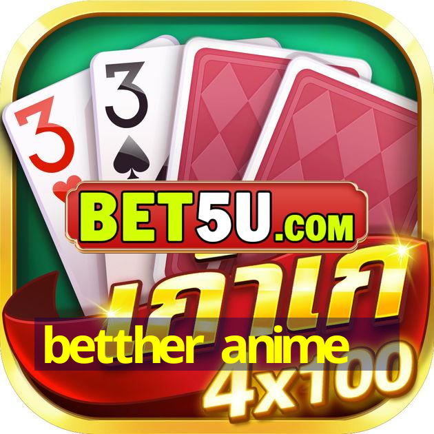 betther anime