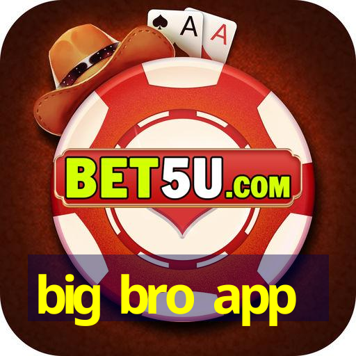 big bro app